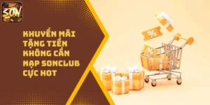 Khuyến Mãi Tặng Tiền Không Cần Nạp Sonclub Cực Hot