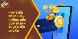 Nạp Tiền Sonclub – Hướng Dẫn Quy Trình Thực Hiện Chuẩn