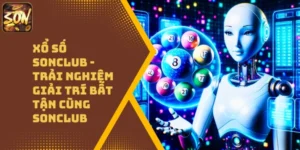 Xổ Số Sonclub – Trải Nghiệm Giải Trí Bất Tận