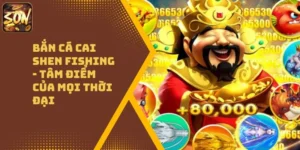 Bắn Cá Cai Shen Fishing – Tâm Điểm Của Mọi Thời Đại