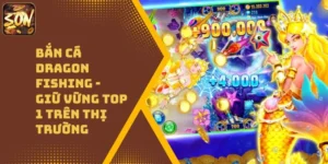 Bắn Cá Dragon Fishing – Giữ Vững Top 1 Trên Thị Trường