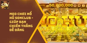 Mẹo Chơi Nổ Hũ Sonclub – Giúp Bạn Chiến Thắng Dễ Dàng