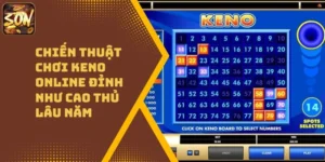 Chiến Thuật Chơi Keno Online Đỉnh Như Cao Thủ Lâu Năm