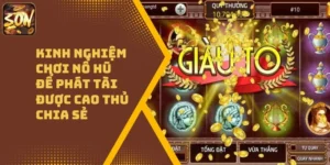 Kinh Nghiệm Chơi Nổ Hũ Để Phát Tài Được Cao Thủ Chia Sẻ