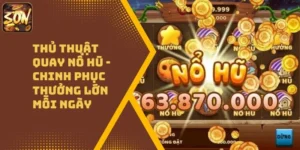 Thủ Thuật Quay Nổ Hũ – Chinh Phục Thưởng Lớn Mỗi Ngày