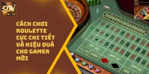 Cách Chơi Roulette Cực Chi Tiết Và Hiệu Quả Cho Gamer Mới