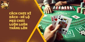 Cách Chơi Xì Dách – Hé Lộ Mẹo Chơi Luôn Luôn Thắng Lớn