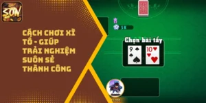 Cách chơi xì tố – Giúp trải nghiệm suôn sẻ thành công